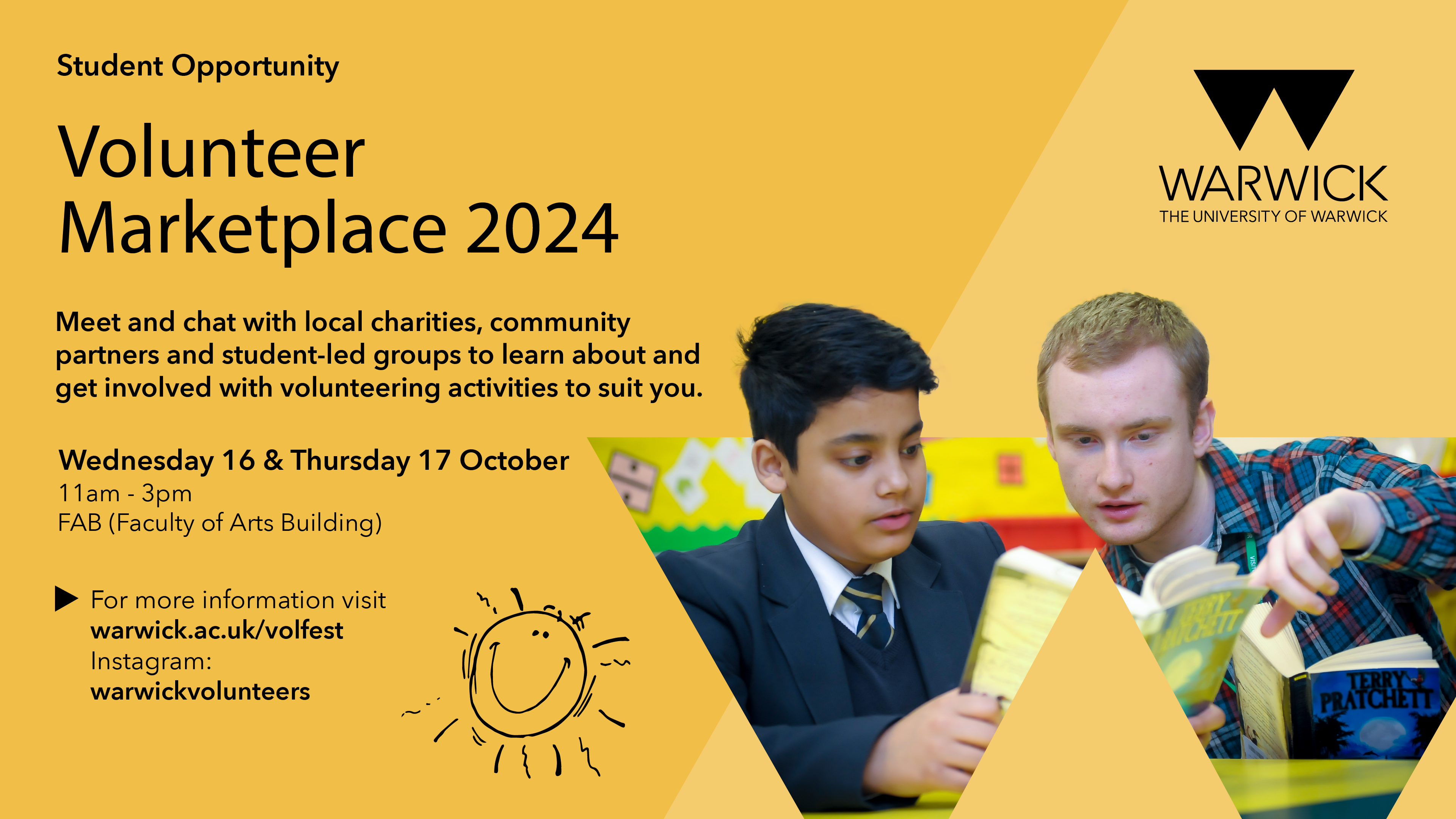 Promotional banner showing an image of a volunteer helping a young reader against a yellow background accompanied by the text "Volunteer Marketplace 2024 Meet and chat with local charities, community partners and student-led groups to learn about and get involved with volunteering activities to suit you. Wednesday 16th October & Thursday 17th October 11am-3pm FAB (Faculty of Arts Building) For more information visit warwick.ac.uk/volfest Instagram warwickvolunteers  