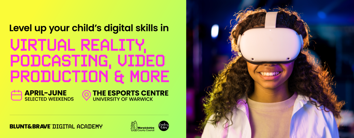 Promotional banner for Blunt & Brave Digital Academy. Text reads 'Level up your child's digital skills in VIRTUAL REALITY, PODCASTING, VIDEO PRODUCTION & MORE', with dates 'APRIL-JUNE Selected Weekends' and location 'THE ESPORTS CENTRE UNIVERSITY OF WARWICK'. The vibrant background is split with a bright neon green to the left and a deep purple to the right, featuring a smiling girl wearing virtual reality goggles. Logos include Blunt & Brave Digital Academy, Warwickshire County Council, and Emilia's Cakes. The banner has a neon yellow and green gradient background.