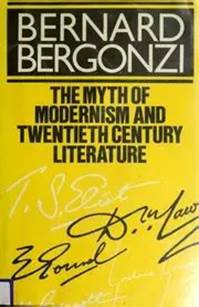 The Myth of Modernism and Twentieth Century Literature - Bernard Bergonzi