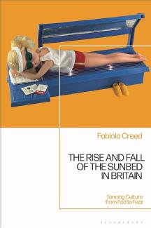 Cover of 'The Rise and Fall of the Sunbed in Britain: Tanning Culture from Fad to Fear' by Fabiola Creed