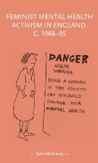 Cover of 'Feminist mental health activism in England, c. 1968-95' by Kate Mahoney