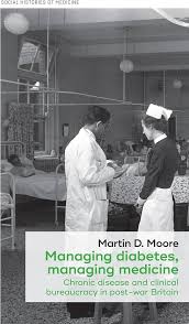 Cover of 'Managing diabetes, managing medicine: Chronic disease and clinical bureaucracy in post-war Britain' by Martin Moore