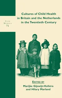 Cover of 'Cultures of Child Health in Britain and the Netherlands in the Twentieth Century' by Hilary Marland and Marijke Gijswijt-Hofstra