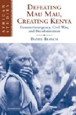 Defeating Mau Mau Creating Kenya