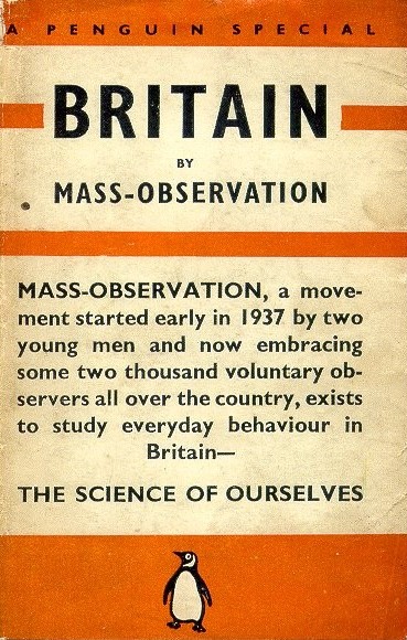 Front cover of 'Britain by Mass Observation' (1939). A Penguin-branded dustjacket with orange and cream stripes. Text in centre reads: 'Mass-Observation, a movement started early in 1937 by two young men and now embracing some two thousand voluntary observers all over the country, exists to study everyday behaviour in Britain-- The Science of Ourselves'.