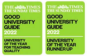 University of the year for Teaching Quality and Runner up for University of the year by The Times and Sunday Times Good University Guide 2022 