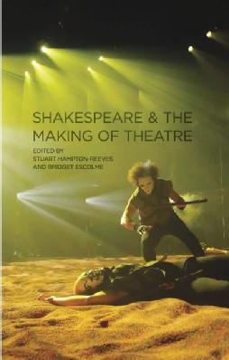 Shakespeare and The Making of Theatre 