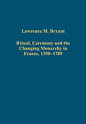 Ritual, Ceremony and Changing Monarchy in France, 1350-1789