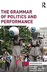 Silvija Jestrovic Book Chapter -Theatricality vs. Bare Life: Performance as a Vernacular of Resistance The Grammar of Politics and Performance. Eds. Shirin Rai and Janelle Reinelt. Routledge, 2015 pp. 80-93