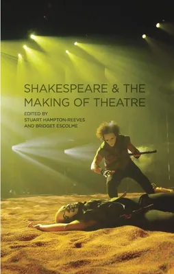 Shakespeare and The Making of Theatre 