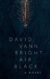 David Vann Bright Air Black