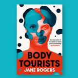 Jane Rogers,  Author: Body Tourist