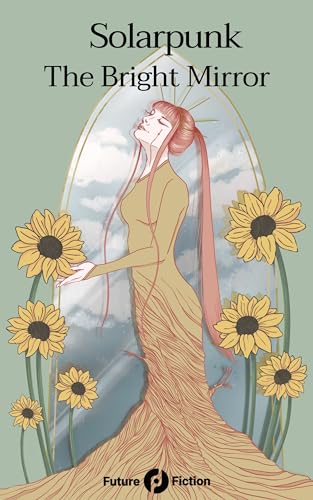 Book cover for Solarpunk The Bright Mirror. Illustration of a woman in front of a mirror surrounded by yellow flowers