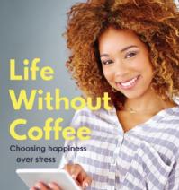 Picture of front cover of Afiniki's book Life Without Coffee (Choosing Happiness Over Stress)
