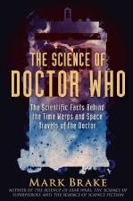 Book cover of the Science of Doctor Who by Mark Brake
