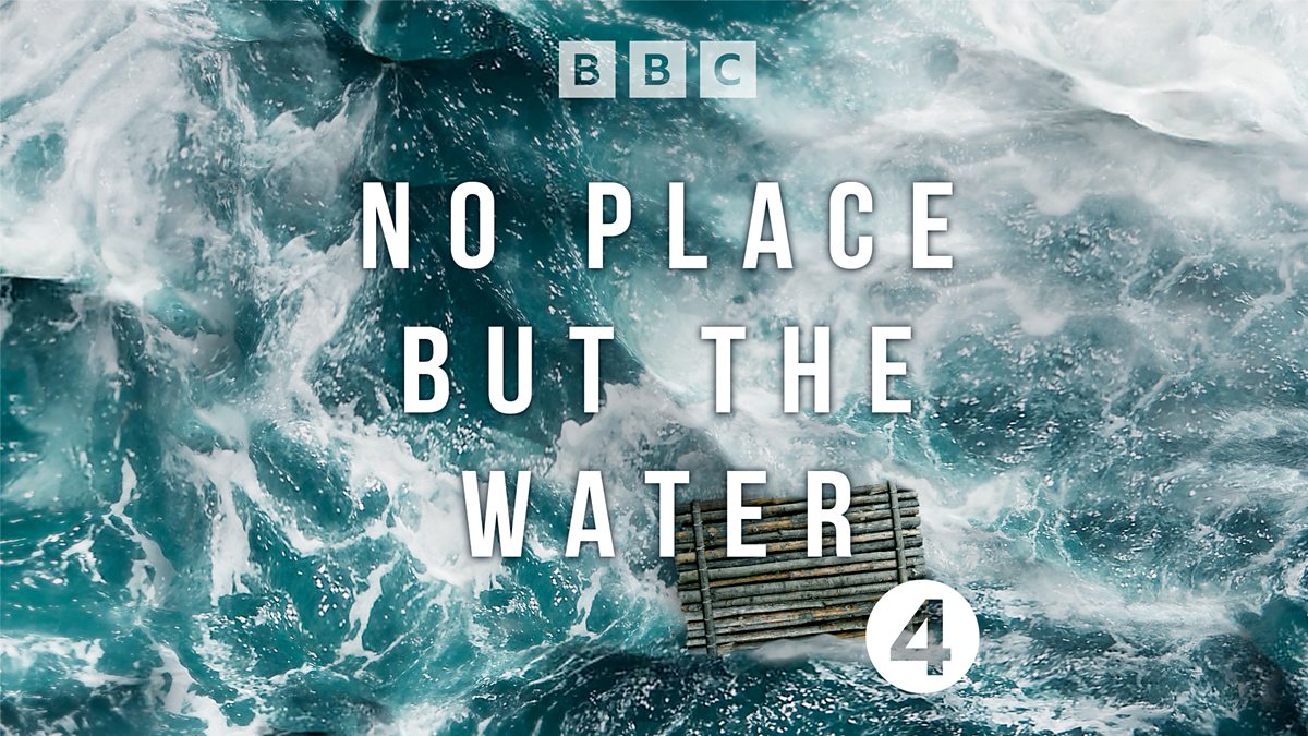 Image for BBC Radio programme No Place But the Water