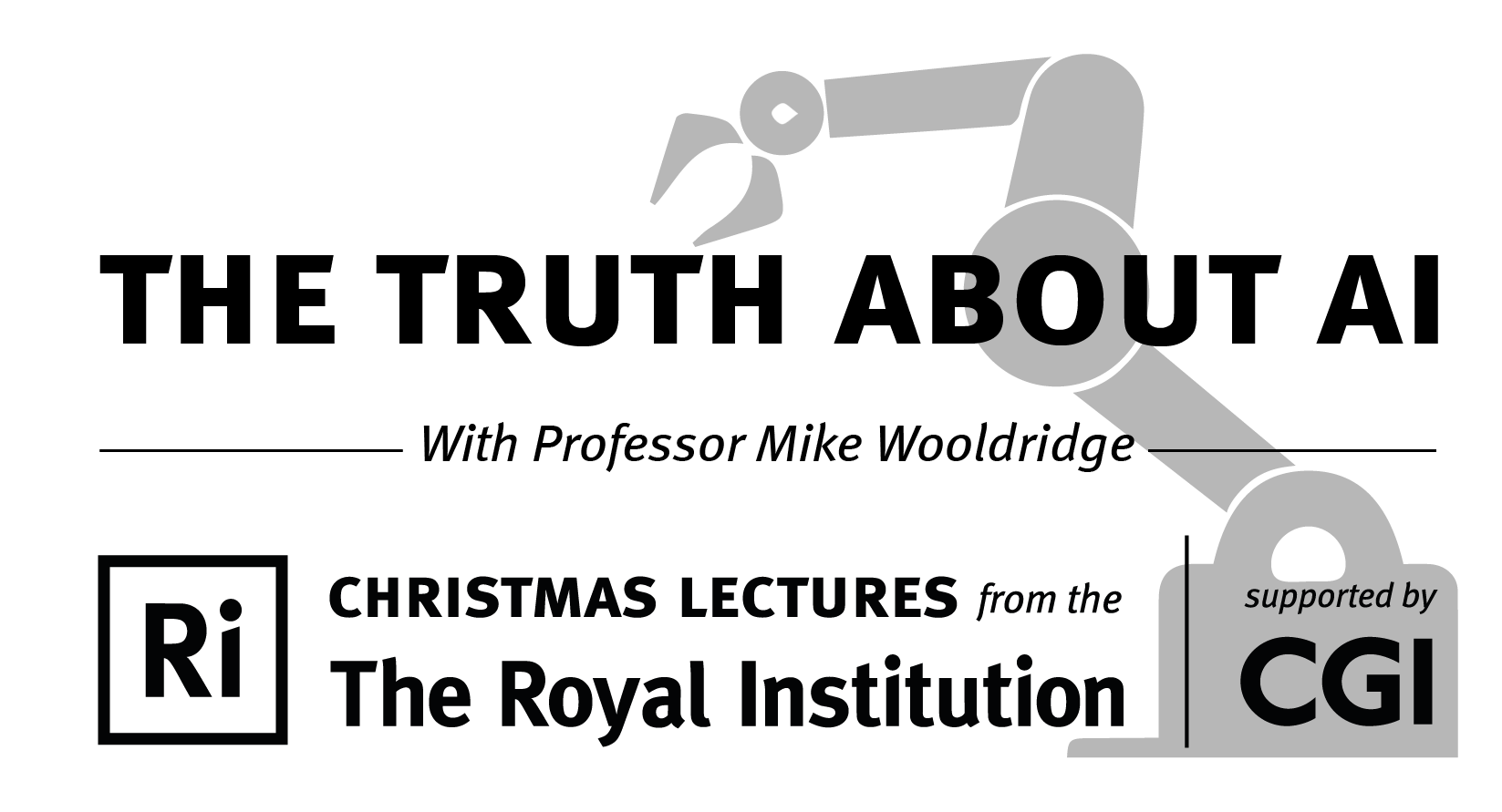 A logo for the Ri CHRISTMAS LECTURES featuring the text 'The Truth About AI with Professor Mike Woolridge' with a robot arm graphic in the background.