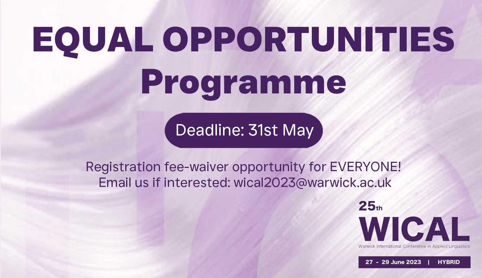 Equal Opportunities Programme Deadline 31 May. Registration fee-waiver opportunity for everyone. Email us if interested. wical2022@warwick.ac.uk 