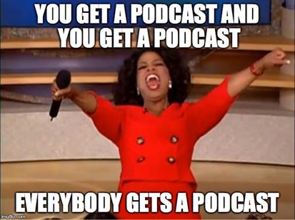 Oprah Winfrey wearing a red dress with the caption you get a podcast and you get a podcast, everybody gets a podcast