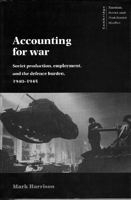 Accounting for War: Soviet Production, Employment, and the Defence Burden, 1941-1945 (1996, paper reprint 2002)