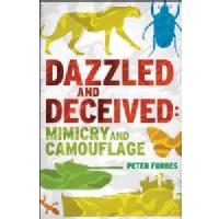 Dazzled and Deceived: Mimicry and Camouflage by Peter Forbes 