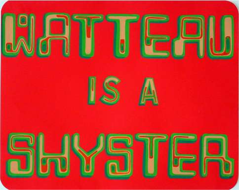Watteau is a Shyster by Bob & Roberta Smith