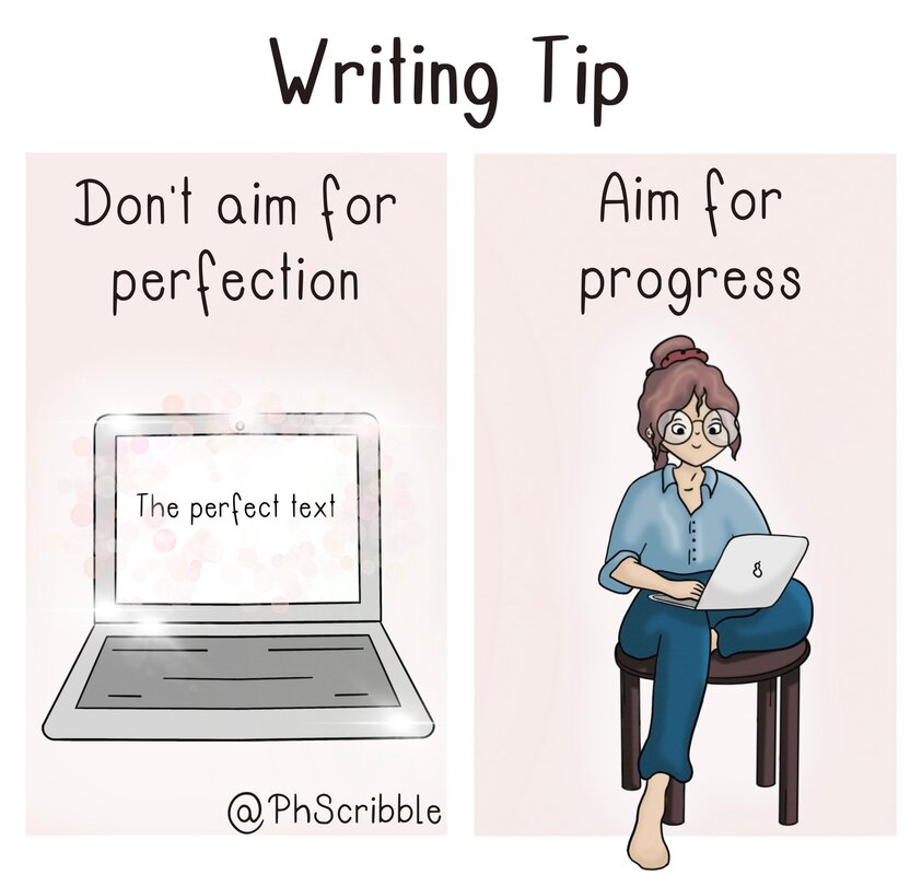 Writing tip, don't aim for perfection, aim for progress