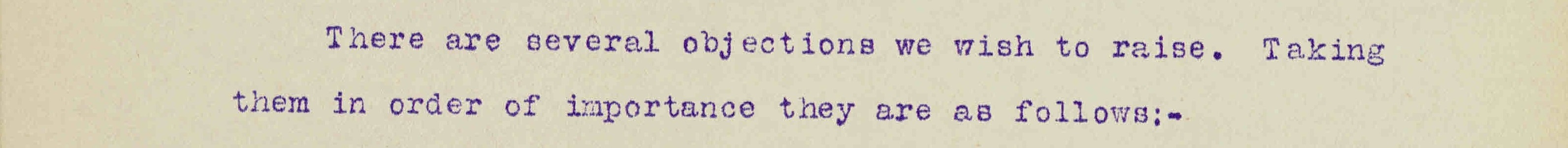 Extract from objection: "There are several objections we wish to raise. Taking them in order of importance they are as follows:-"