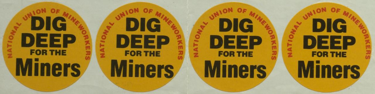 Row of four stickers produced by the National Union of Mineworkers during the 1984/5 Miners' Strike. They include the slogan 'Dig deep for the miners'.