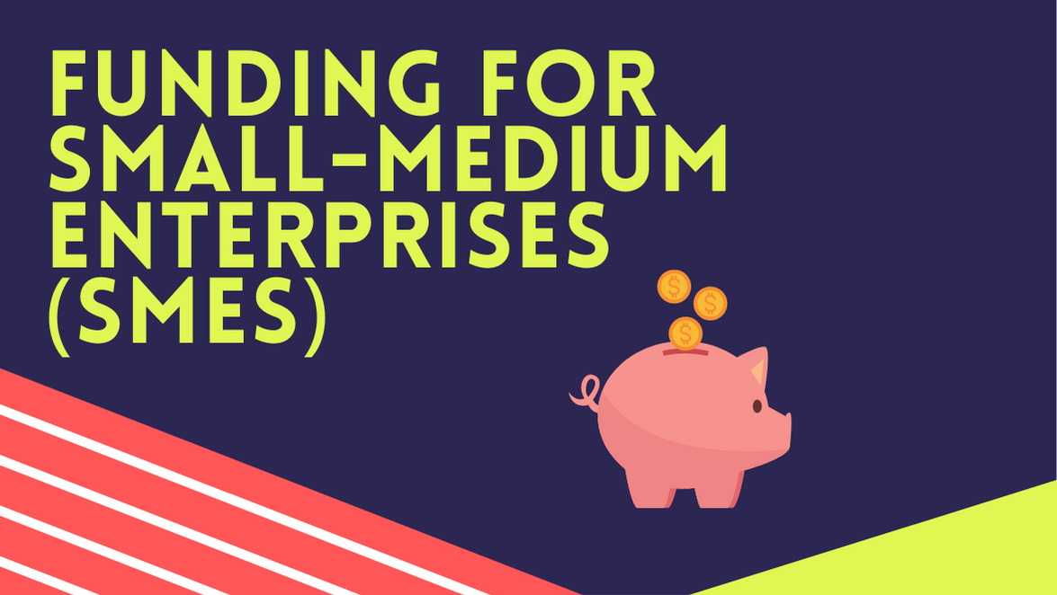 Funding for Small-Medium Enterprises (SMEs)