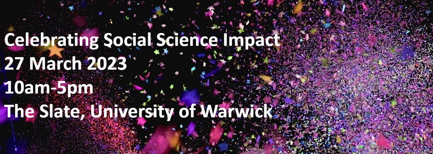 Text reading: Celebrating Social science impact,  27 March 2023, 10am-5pm, The Slate, University of Warwick. With a background of purple stars and confetti 