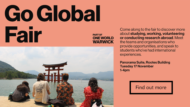 Come along to the fair to discover more about studying, working, volunteering or conducting research abroad. Meet the teams and organisations who provide opportunities, and speak to students who've had international experiences. Panorama Suite, Rootes Building. Tuesday 17 November 1-4pm.Click to find out more
