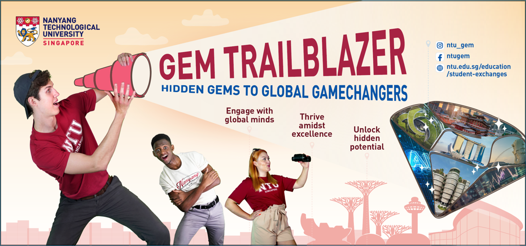 Nanyang Technologival Unversity Singapore, GEM Trailblazer shout out: Hidden gems to global gamechangers; Engage with global minds; Thrive amidst excellence; Unlock hidden potential