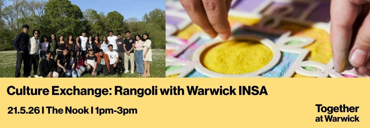 Image: Warwick INSA group photo and Image of rangoli coloured sand. text: Culture Exchange: Rangoli with Warwick INSA. Text: 21.5.26. The Nook. 1pm-3pm 