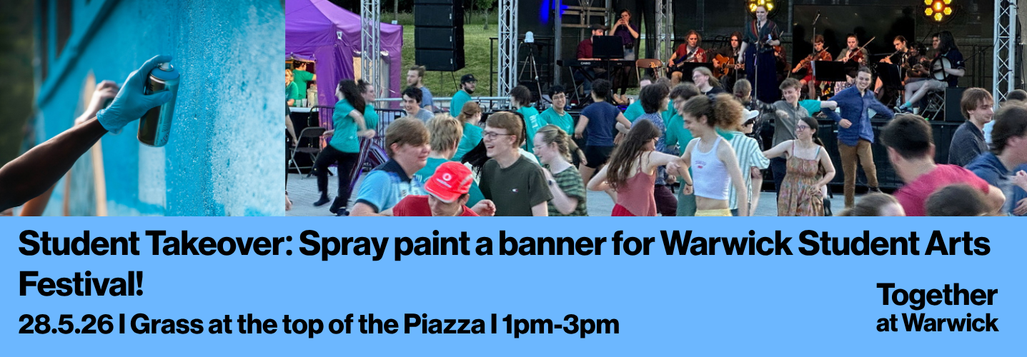 Student Takeover: Spray paint a banner for Warwick Student Arts Festival. 28.05.26. Together at Warwick
