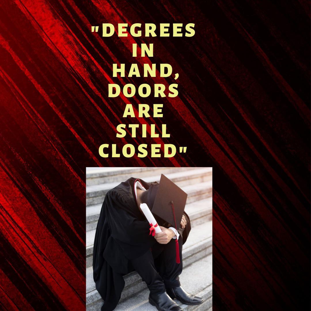 Degrees in Hand, Doors are still cosed.