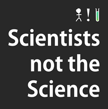 Black background with a white stick figure, exclamation mark and test tube icon, and the text Scientists not the Science
